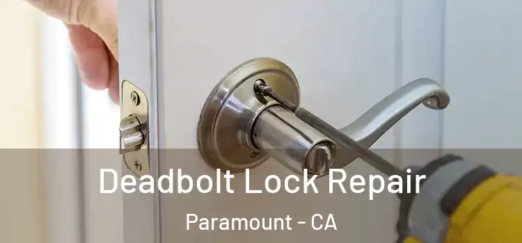 Deadbolt Lock Repair Paramount - CA